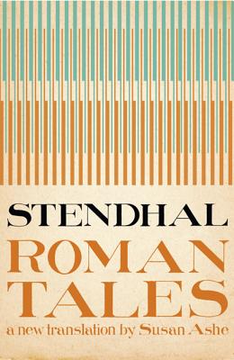 The Roman Tales (Library of Lost Books) By Stendhal, Susan Ashe (Translator), Norman Thomas Di Giovanni (Foreword by) Cover Image
