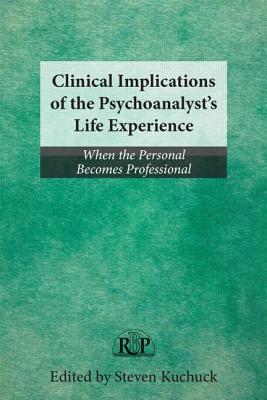 Clinical Implications of the Psychoanalyst's Life Experience: When the Personal Becomes Professional (Relational Perspectives Book)