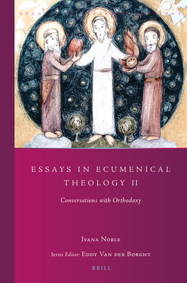 Essays in Ecumenical Theology 2: Conversations with Orthodoxy (Studies in Reformed Theology) By Ivana Noble Cover Image