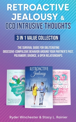 Retroactive Jealousy & OCD Intrusive Thoughts 3 in 1 Value Collection: The Survival Guide For Obliterating Obsessive-Compulsive Behavior Around Your P