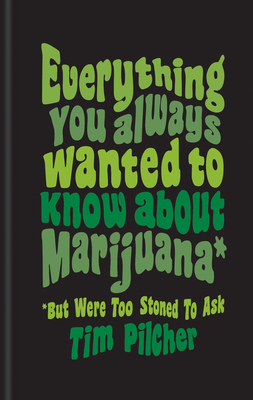 Everything You Ever Wanted Know About Marijuana (But Were Too Stoned To Ask) Cover Image