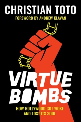 Virtue Bombs: How Hollywood Got Woke and Lost Its Soul By Christian Toto, Andrew Klavan (Foreword by) Cover Image