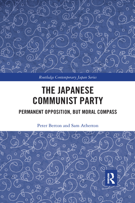 The Japanese Communist Party: Permanent Opposition, but Moral Compass (Routledge Contemporary Japan)