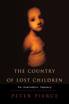 The Country of Lost Children: An Australian Anxiety By Peter Pierce Cover Image