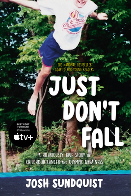 Just Don't Fall (Adapted for Young Readers): A Hilariously True Story of Childhood Cancer and Olympic Greatness By Josh Sundquist Cover Image