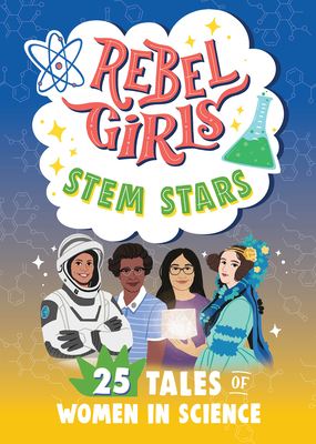 Rebel Girls STEM Stars: 25 Tales of Women in Science (Rebel Girls Minis)