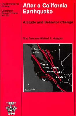 After a California Earthquake: Attitude and Behavior Change (University of Chicago Geography Research Papers #233) By Risa Palm, Michael E. Hodgson Cover Image
