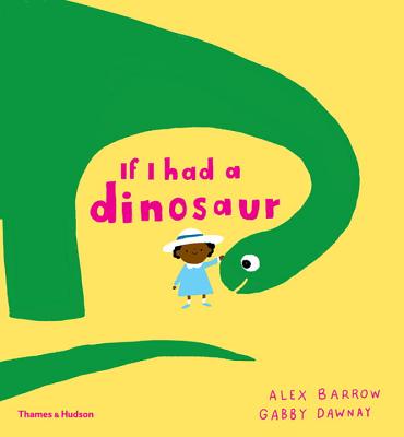 If I Had a Dinosaur (If I Had A...Series) By Gabby Dawnay, Alex Barrow (Illustrator) Cover Image