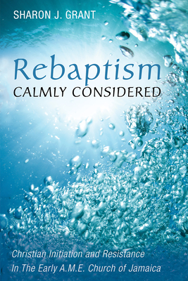 Rebaptism Calmly Considered By Sharon J. Grant, Ted a. Campbell (Foreword by) Cover Image
