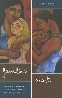Families Apart: Migrant Mothers and the Conflicts of Labor and Love By Geraldine Pratt Cover Image