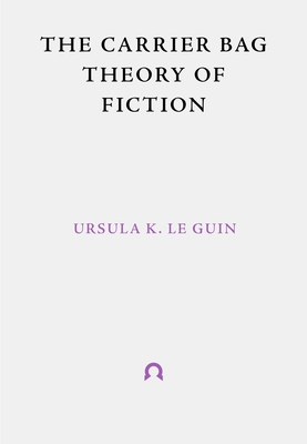 The Carrier Bag Theory of Fiction (Terra Ignota #1) By Ursula K. Le Guin, Donna Haraway (Introduction by), Lee Bul (Illustrator) Cover Image