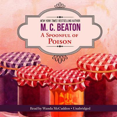 A Spoonful of Poison Lib/E: An Agatha Raisin Mystery By M. C. Beaton, Wanda McCaddon (Read by) Cover Image