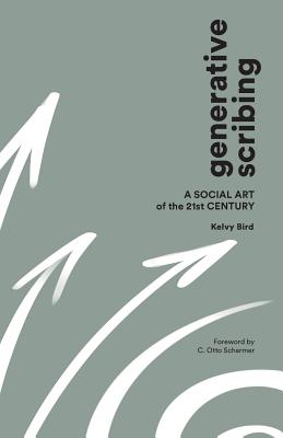 Generative Scribing: A Social Art of the 21st Century By Kelvy Bird, C. Otto Scharmer (Foreword by) Cover Image