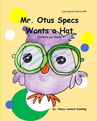 Mr. Otus Specs Wants a Hat: Continents and Oceans (Learning Fun)