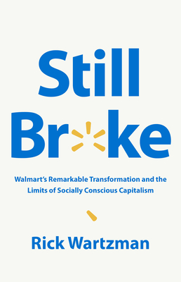 Still Broke: Walmart's Remarkable Transformation and the Limits of Socially Conscious Capitalism By Rick Wartzman Cover Image