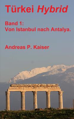 Im Bus von Istanbul nach Antalya.: Der persönliche Reiseführer. By Andreas P. Kaiser Cover Image