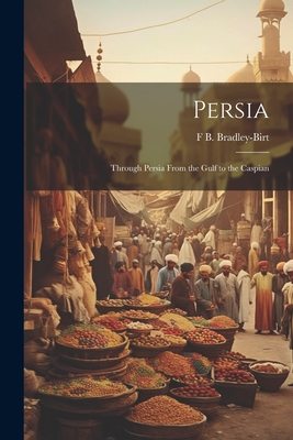 Persia; Through Persia From the Gulf to the Caspian Cover Image
