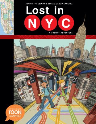 Lost in Nyc: A Subway Adventure (Toon Graphics) By Nadja Spiegelman, Sergio García Sánchez (Illustrator) Cover Image