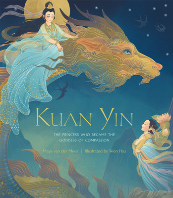 Kuan Yin The Princess Who Became The Goddess Of Compassion Indiebound Org