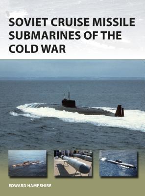 Soviet Cruise Missile Submarines of the Cold War (New Vanguard #260)