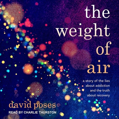 The Weight of Air: A Story of the Lies about Addiction and the Truth about Recovery Cover Image