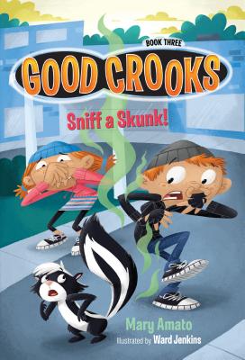 Sniff a Skunk! (Good Crooks #3) By Mary Amato, Ward Jenkins (Illustrator) Cover Image