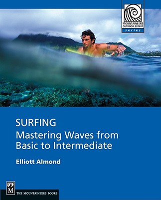 Surfing: Mastering Waves from Basic to Intermediate (Mountaineers Outdoor Expert) Cover Image