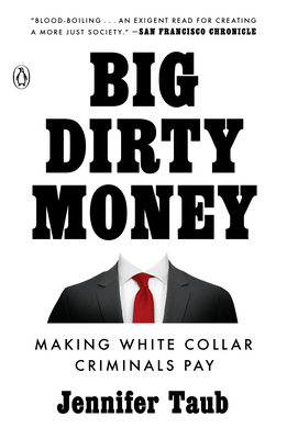 Big Dirty Money: Making White Collar Criminals Pay By Jennifer Taub Cover Image