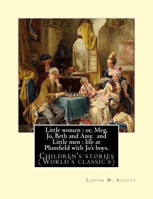 Little women: or, Meg, Jo, Beth and Amy. By: Louisa M. Alcott(Parts I and II) (illustrated), and Little men: life at Plumfield with Cover Image