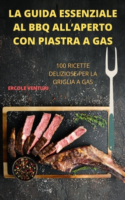 La Guida Essenziale Al BBQ All'aperto Con Piastra a Gas By Ercole Venturi Cover Image
