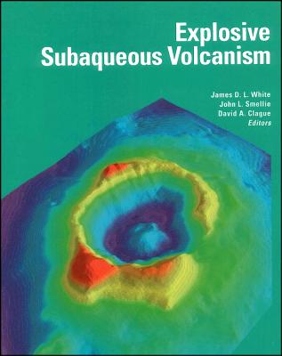 Explosive Subaqueous Volcanism (Geophysical Monograph #140) By James D. L. White (Editor), John L. Smellie (Editor), David A. Clague (Editor) Cover Image