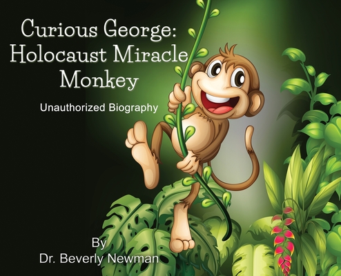 Curious George: Holocaust Miracle Monkey, Unauthorized Biography Cover Image