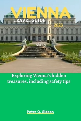 Vienna Travel Guide 2023: Exploring Vienna's hidden treasures, including safety tips Cover Image