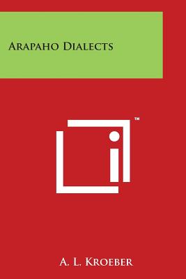Arapaho Dialects By A. L. Kroeber Cover Image