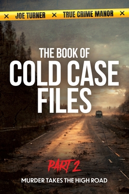 The Book of Cold Case Files: Part 2: Murder Takes the High Road By Joe Turner, Adam K. Bundy (Translator), True Crime Manor Cover Image
