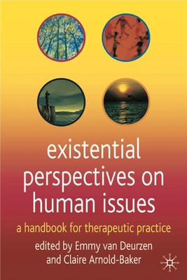 Existential Perspectives on Human Issues: A Handbook for Therapeutic Practice By Emmy Van Deurzen (Editor), Claire Arnold-Baker (Editor) Cover Image