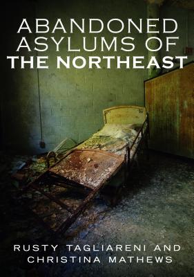 Abandoned Asylums of the Northeast Cover Image