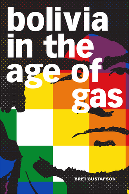 Bolivia in the Age of Gas Cover Image