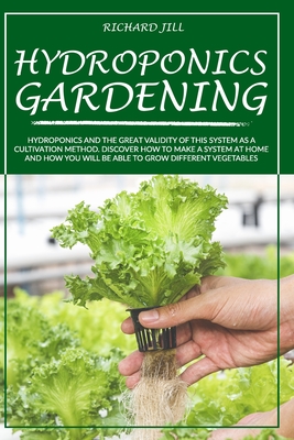 Hydroponics Gardening: Hydroponics and the Great Validity of This System as a Cultivation Method. Discover How to Make a System at Home and H Cover Image