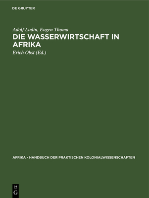 Die Wasserwirtschaft in Afrika (Afrika - Handbuch Der Praktischen Kolonialwissenschaften #14)
