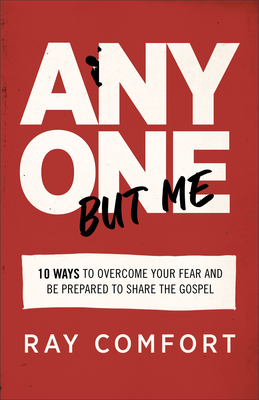 Anyone But Me: 10 Ways to Overcome Your Fear and Be Prepared to Share the Gospel By Ray Comfort Cover Image