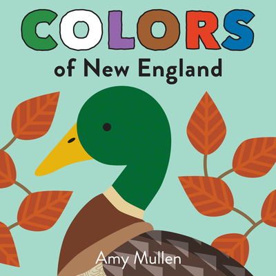 Colors of New England: Explore the Colors of Nature. Kids Will Love Discovering the Colors of New England with Vivid and Beautiful Art, from the Purple Northern Blazing Star to the Green Mallard Duck (Naturally Local)