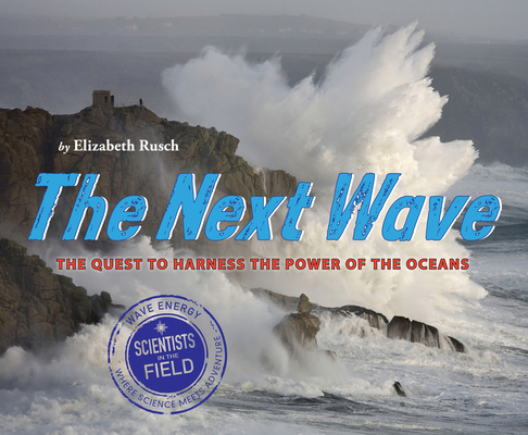 The Next Wave: The Quest to Harness the Power of the Oceans (Scientists in the Field) Cover Image