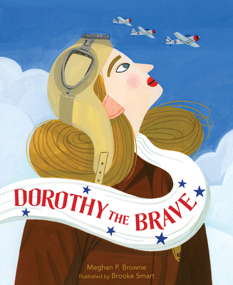 Dorothy the Brave By Meghan P. Browne, Brooke Smart (Illustrator) Cover Image
