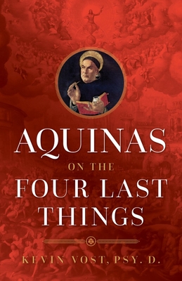 Aquinas on the Four Last Things: Everything You Need to Know about Death, Judgment, Heaven, and Hell Cover Image