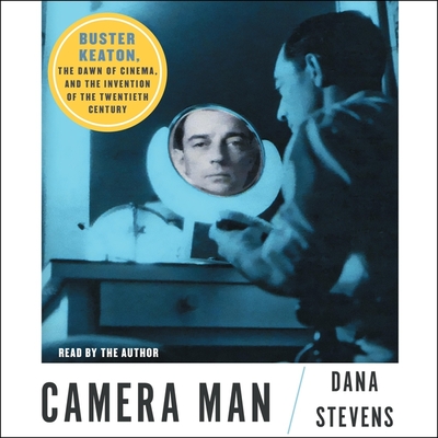 Camera Man: Buster Keaton, the Dawn of Cinema, and the Invention of the Twentieth Century By Dana Stevens, Dana Stevens (Read by) Cover Image