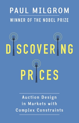 Discovering Prices: Auction Design in Markets with Complex Constraints (Kenneth J. Arrow Lecture) Cover Image