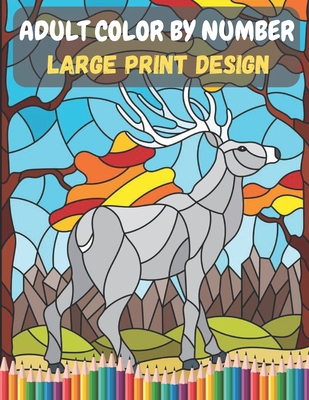 Adult Color By Number - Large Print Design: Beginner to Advanced
