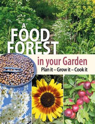 A Food Forest in Your Garden: Plan It, Grow It, Cook It By Alan Carter Cover Image