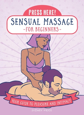Press Here! Sensual Massage for Beginners: Your Guide to Pleasure and Intimacy Cover Image